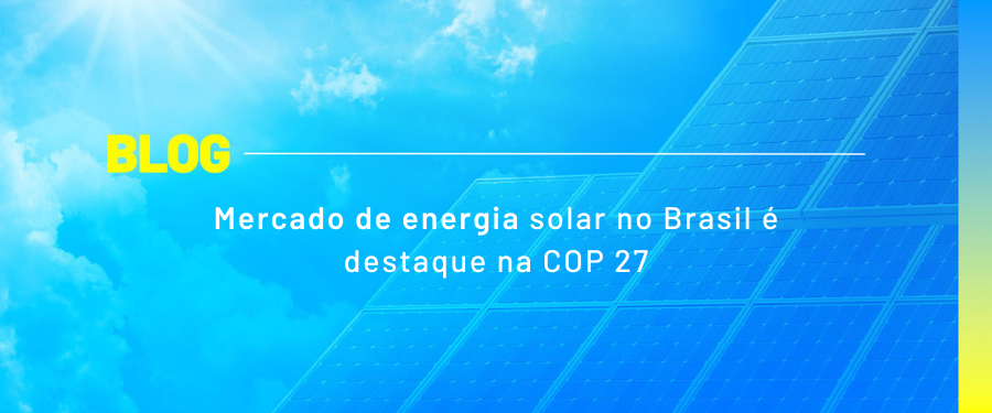 Mercado de energia solar no Brasil é destaque na COP 27