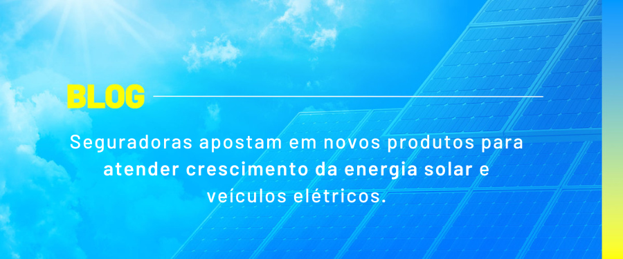 Seguradoras apostam em novos produtos para atender crescimento da energia solar e veículos elétricos