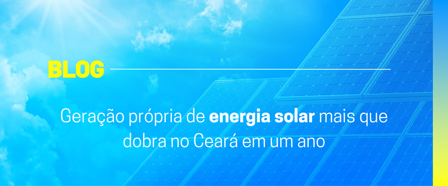 Geração própria de energia solar mais que dobra no Ceará em um ano