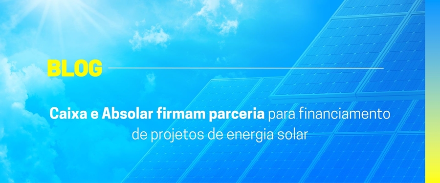 Caixa e Absolar firmam parceria para financiamento de projetos de energia solar