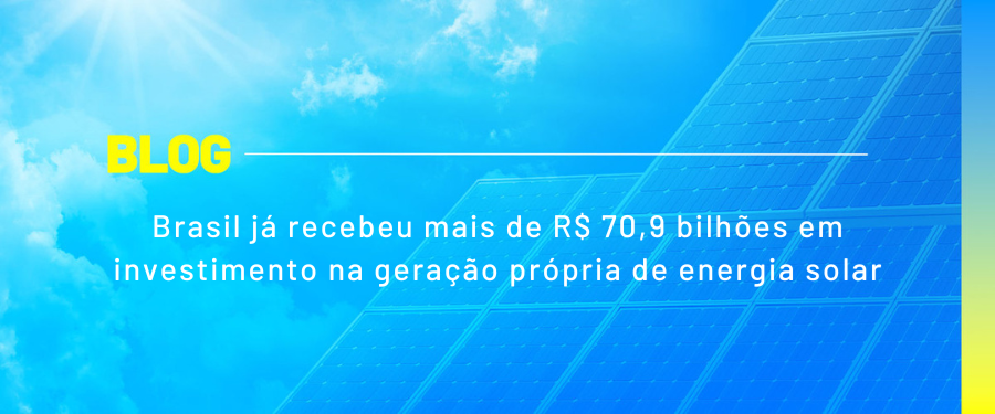 Brasil já recebeu mais de R$ 70,9 bilhões em investimento na geração própria de energia solar