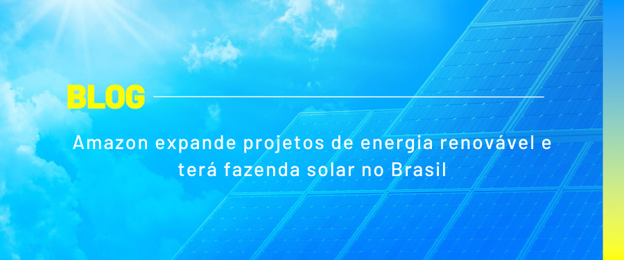 Amazon expande projetos de energia renovável e terá fazenda solar no Brasil