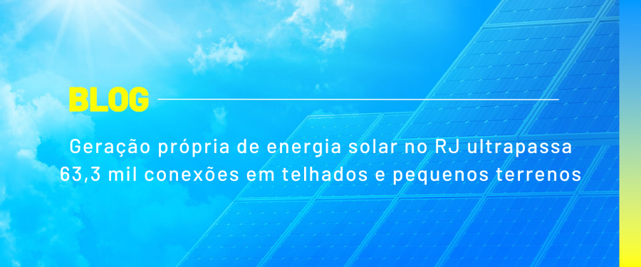 Geração própria de energia solar no RJ ultrapassa 63,3 mil conexões em telhados e pequenos terrenos