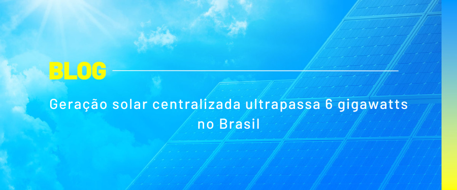 Geração solar centralizada ultrapassa 6 gigawatts no Brasil