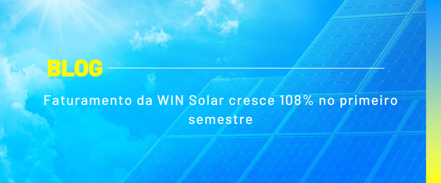 Faturamento da WIN Solar cresce 108% no primeiro semestre