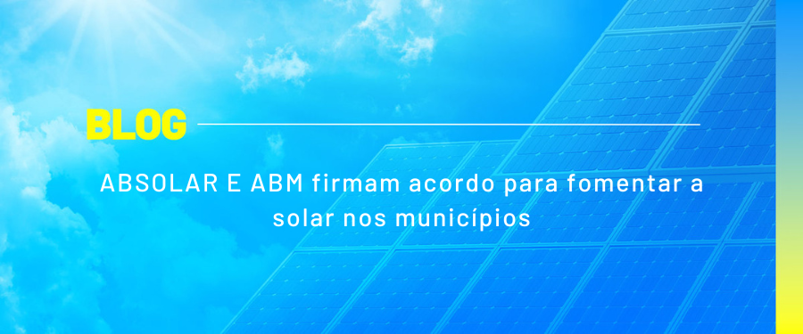 ABSOLAR E ABM firmam acordo para fomentar a solar nos municípios