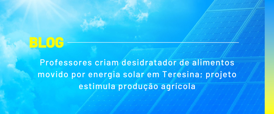 Professores criam desidratador de alimentos movido por energia solar em Teresina; projeto estimula produção agrícola