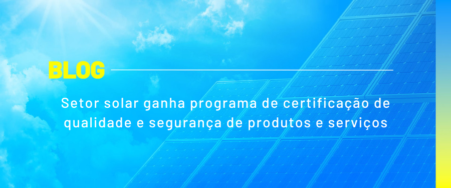 Setor solar ganha programa de certificação de qualidade e segurança de produtos e serviços