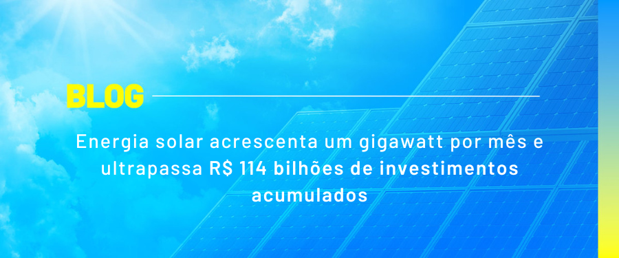 Energia solar acrescenta um gigawatt por mês e ultrapassa R$ 114 bilhões de investimentos acumulados