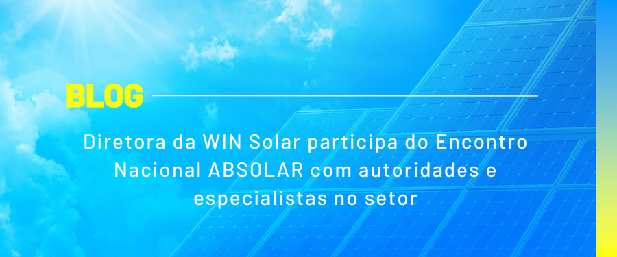 Diretora da WIN Solar participa do Encontro Nacional ABSOLAR com autoridades e especialistas no setor