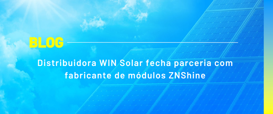 Distribuidora WIN Solar fecha parceria com fabricante de módulos ZNShine