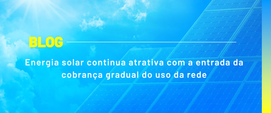 Energia solar continua atrativa com a entrada da cobrança gradual do uso da rede