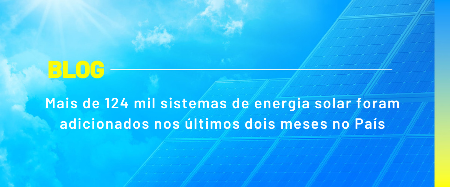 Mais de 124 mil sistemas de energia solar foram adicionados nos últimos dois meses no País