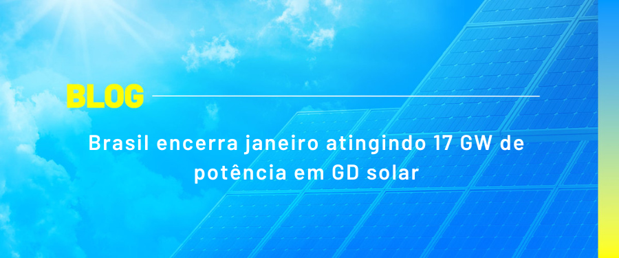 Brasil encerra janeiro atingindo 17 GW de potência em GD solar