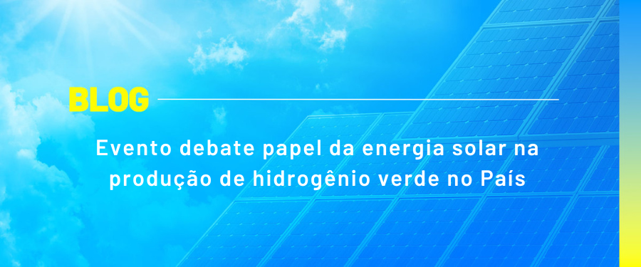 Evento debate papel da energia solar na produção de hidrogênio verde no País