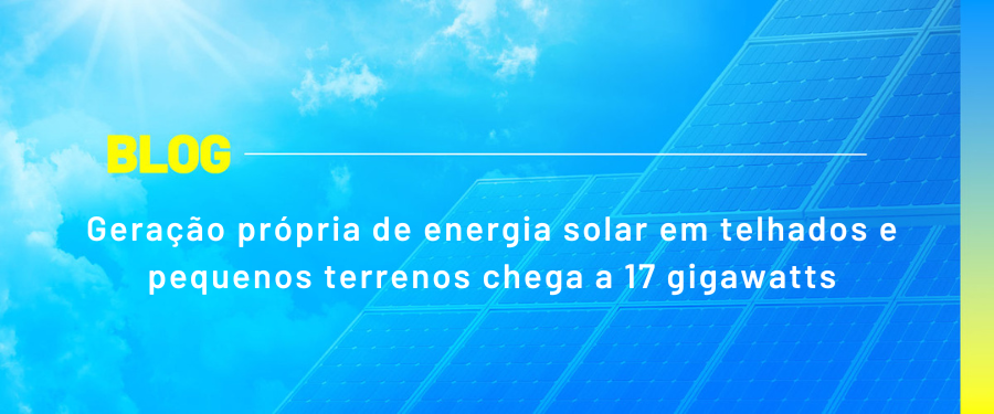 Geração própria de energia solar em telhados e pequenos terrenos chega a 17 gigawatts