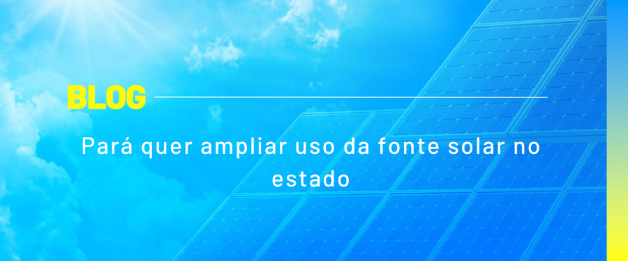Pará quer ampliar uso da fonte solar no estado