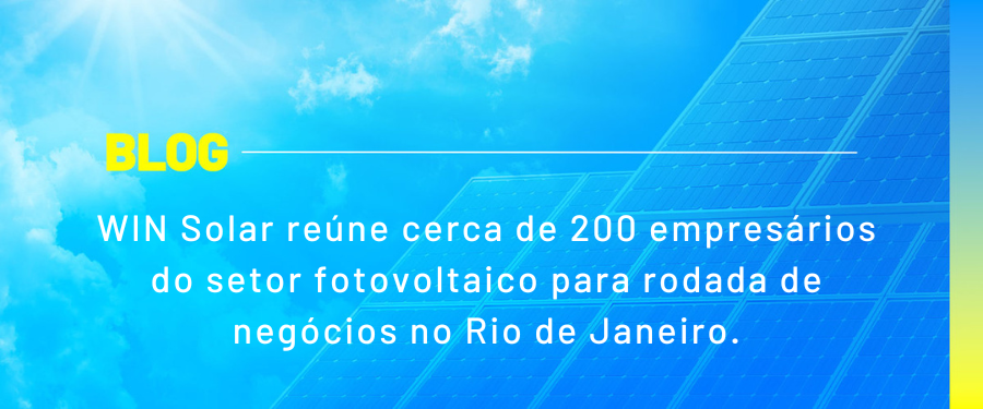 WIN Solar reúne cerca de 200 empresários do setor fotovoltaico para rodada de negócios no Rio de Janeiro