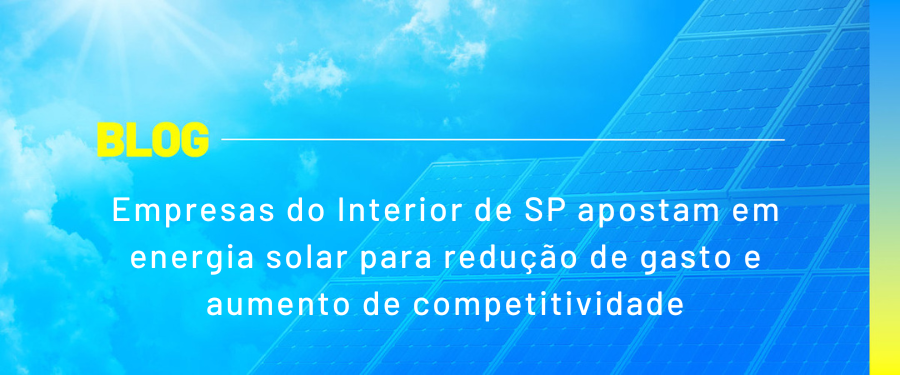 Empresas do Interior de SP apostam em energia solar para redução de gasto e aumento de competitividade