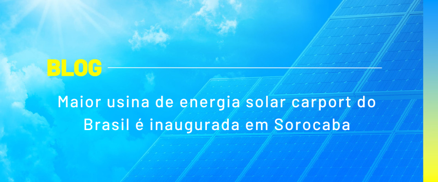 Maior usina de energia solar carport do Brasil é inaugurada em Sorocaba