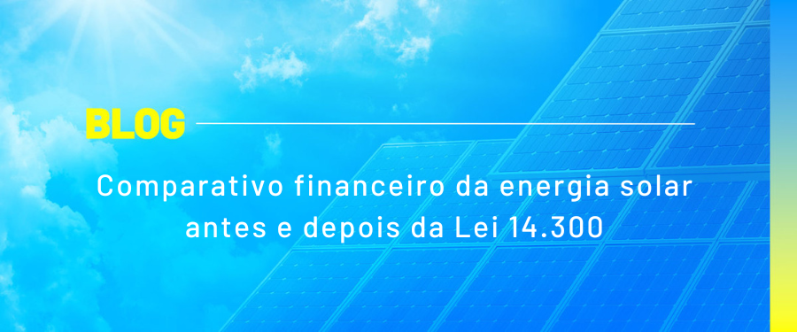 Comparativo financeiro da energia solar antes e depois da Lei 14.300 Comparativo financeiro da energia solar antes e depois da Lei 14.300