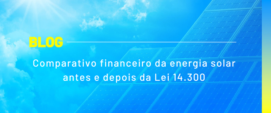 Comparativo financeiro da energia solar antes e depois da Lei 14.300