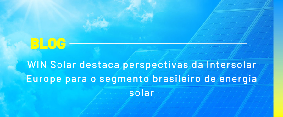 WIN Solar destaca perspectivas da Intersolar Europe para o segmento brasileiro de energia solar