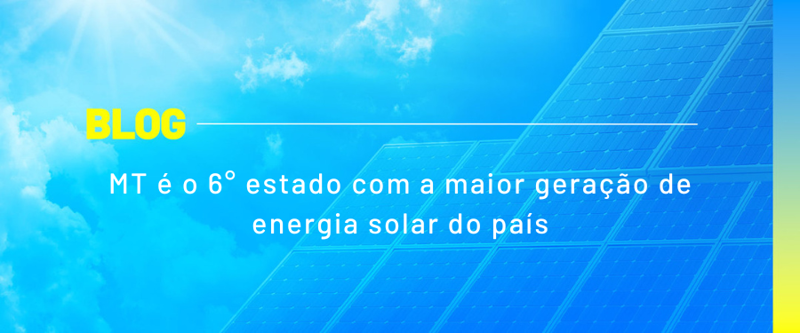 MT é o 6° estado com a maior geração de energia solar do país