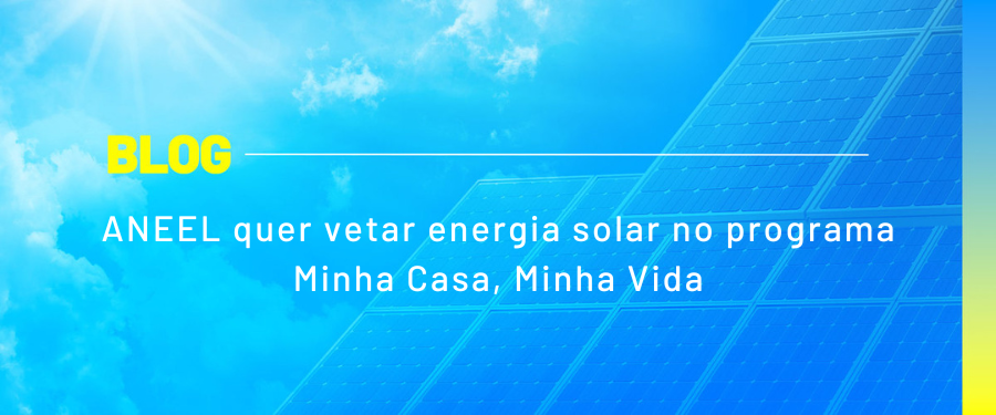 ANEEL quer vetar energia solar no programa Minha Casa, Minha Vida