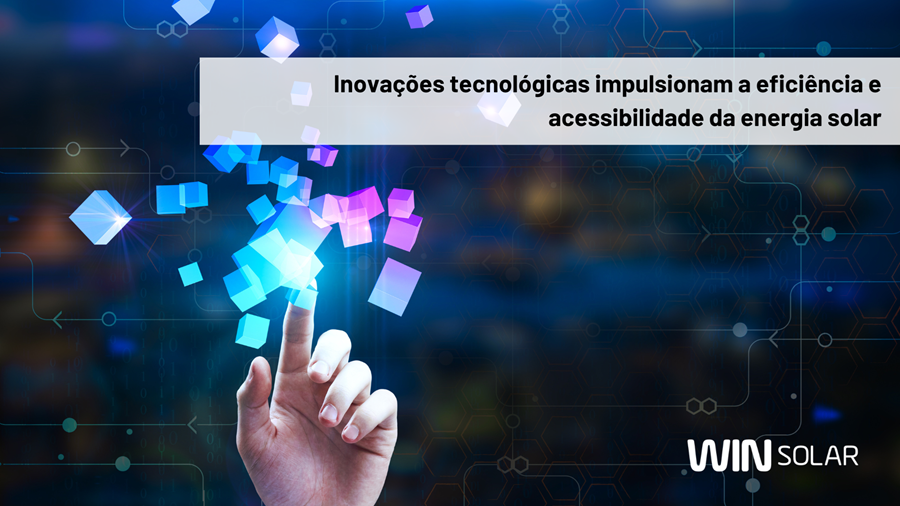 Inovações tecnológicas impulsionam a eficiência e acessibilidade da energia solar