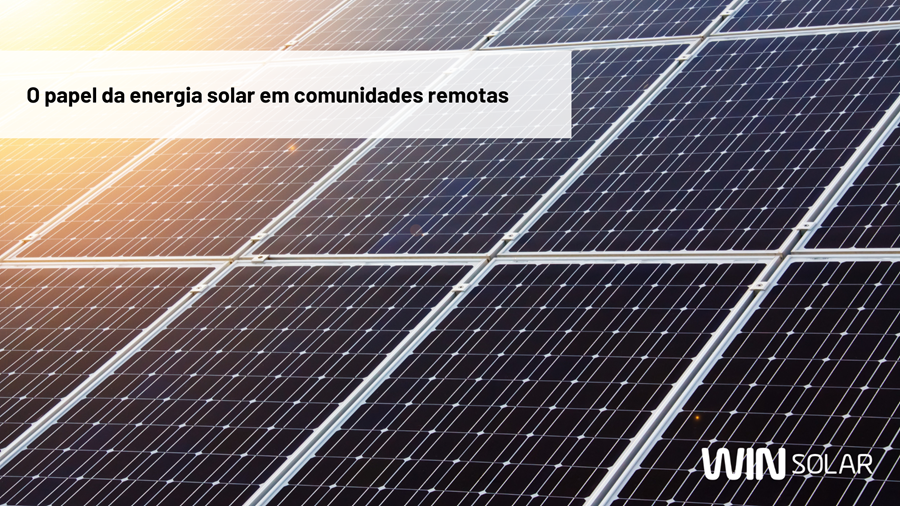 O papel da energia solar em comunidades remotas