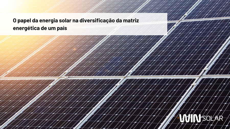 O papel da energia solar na diversificação da matriz energética de um país