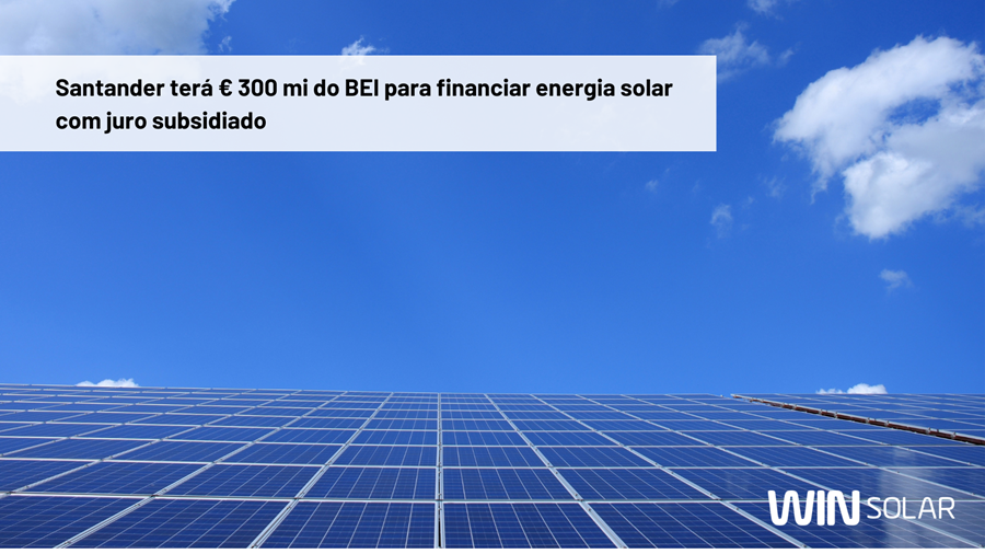 Santander terá € 300 mi do BEI para financiar energia solar com juro subsidiado