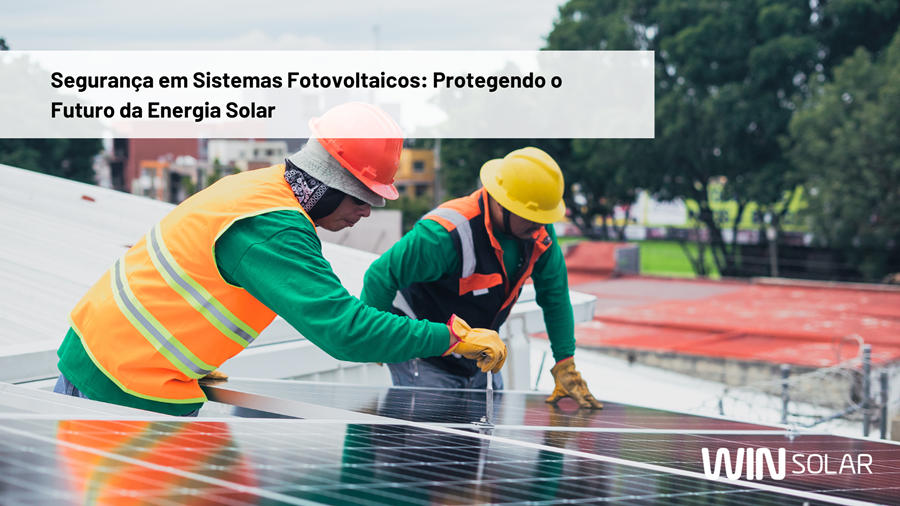 Segurança em Sistemas Fotovoltaicos: Protegendo o Futuro da Energia Solar