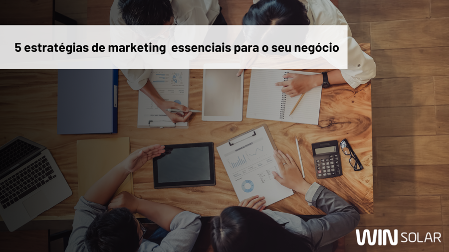 5 estratégias de marketing essenciais para o seu negócio