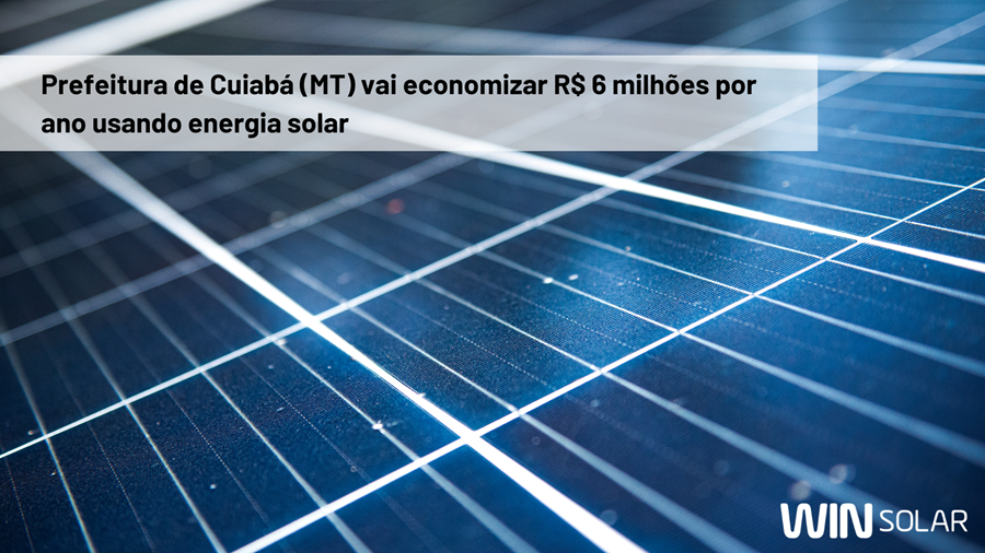 Prefeitura de Cuiabá (MT) vai economizar R$ 6 milhões por ano usando energia solar